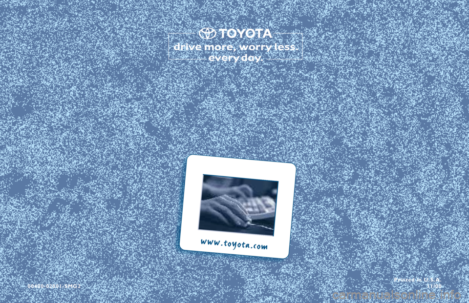 TOYOTA SOLARA 2001 Warranties & Maintenance Guides (in English) 00400-02001-SMG2Printed in U.S.A.
11/00
www.toyota.com TOYOTA SOLARA 2001 Warranties & Maintenance Guides (in English) 00400-02001-SMG2Printed in U.S.A.
11/00
www.toyota.com