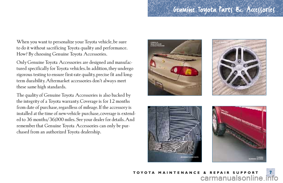 TOYOTA SOLARA 2001  Warranties & Maintenance Guides (in English) Genuine Toyota Parts & Accessories
TOYOTA MAINTENANCE & REPAIR SUPPORT7
When you want to personalize your Toyota vehicle, be  sure 
to do it without  sacrificing Toyota quality and performance.
How? B