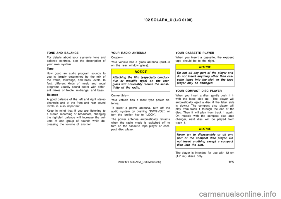 TOYOTA SOLARA 2002  Owners Manual (in English) ’02 SOLARA_U (L/O 0108)
1252002 MY SOLARA_U (OM33545U)
TONE AND BALANCE
For details about your system’s tone and
balance controls, see the description of
your own system.
Tone
How good an audio pr