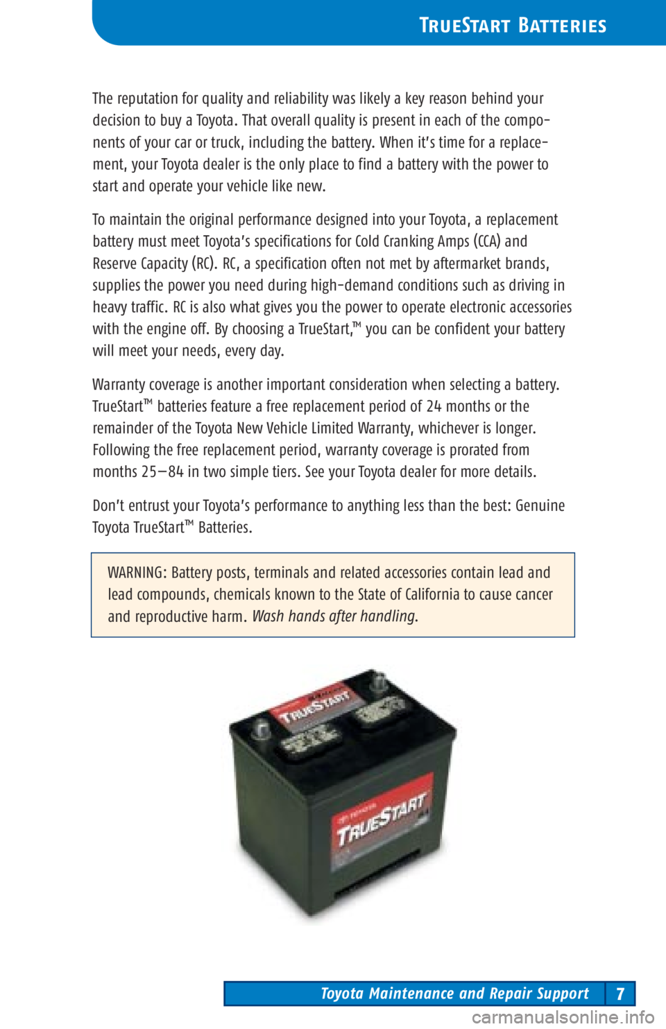 TOYOTA SOLARA 2002  Warranties & Maintenance Guides (in English) Toyota Maintenance and Repair Support7
TrueStart Batteries
The reputation for quality and reliability was likely a key reason behind your
decision to buy a Toyota. That overall quality is present in e