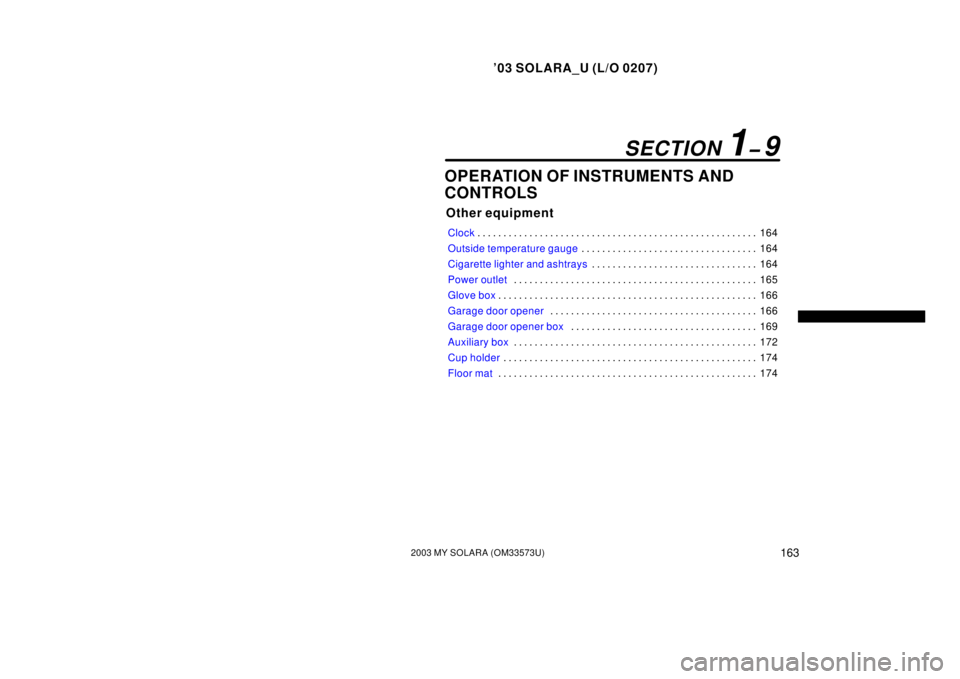 TOYOTA SOLARA 2003 Owners Manual (in English) ’03 SOLARA_U (L/O 0207)
1632003 MY SOLARA (OM33573U)
OPERATION OF INSTRUMENTS AND
CONTROLS
Other equipment
Clock 164
. . . . . . . . . . . . . . . . . . . . . . . . . . . . . . . . . . . . .\
. . . TOYOTA SOLARA 2003 Owners Manual (in English) ’03 SOLARA_U (L/O 0207)
1632003 MY SOLARA (OM33573U)
OPERATION OF INSTRUMENTS AND
CONTROLS
Other equipment
Clock 164
. . . . . . . . . . . . . . . . . . . . . . . . . . . . . . . . . . . . .\
. . .