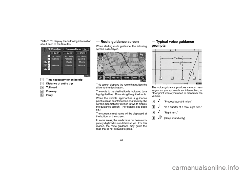 TOYOTA SOLARA 2004 Accessories, Audio & Navigation (in English) 40 “Info.”: To display the following information
about each of the 3 routes.
1Time necessary for entire trip
2Distance of entire trip
3Toll road
4Freeway
5Ferry
— Route guidance screen
When star TOYOTA SOLARA 2004 Accessories, Audio & Navigation (in English) 40 “Info.”: To display the following information
about each of the 3 routes.
1Time necessary for entire trip
2Distance of entire trip
3Toll road
4Freeway
5Ferry
— Route guidance screen
When star