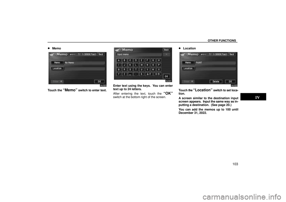 TOYOTA SOLARA 2004  Accessories, Audio & Navigation (in English) OTHER FUNCTIONS
103

Memo
Touch the Memoº switch to enter text.
Enter text using the keys.  You can enter
text up to 24 letters.
After entering the text, touch the 
OKº
switch at the bottom right
