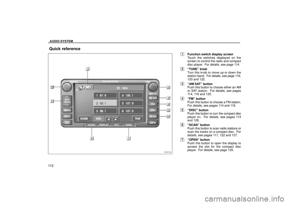 TOYOTA SOLARA 2004 Accessories, Audio & Navigation (in English) AUDIO SYSTEM
11 2
1Function switch display screen
Touch the switches displayed on the
screen to control the radio and compact
disc player. For details, see page 114.
2TUNEº knob
Turn this knob to m TOYOTA SOLARA 2004 Accessories, Audio & Navigation (in English) AUDIO SYSTEM
11 2
1Function switch display screen
Touch the switches displayed on the
screen to control the radio and compact
disc player. For details, see page 114.
2TUNEº knob
Turn this knob to m