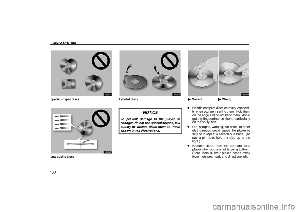 TOYOTA SOLARA 2004 Accessories, Audio & Navigation (in English) AUDIO SYSTEM
130
Special shaped discs
Low quality discs
Labeled discs
NOTICE
To prevent damage to the player orchanger, do not use special shaped, lowquality or labeled discs such as thoseshown in the TOYOTA SOLARA 2004 Accessories, Audio & Navigation (in English) AUDIO SYSTEM
130
Special shaped discs
Low quality discs
Labeled discs
NOTICE
To prevent damage to the player orchanger, do not use special shaped, lowquality or labeled discs such as thoseshown in the