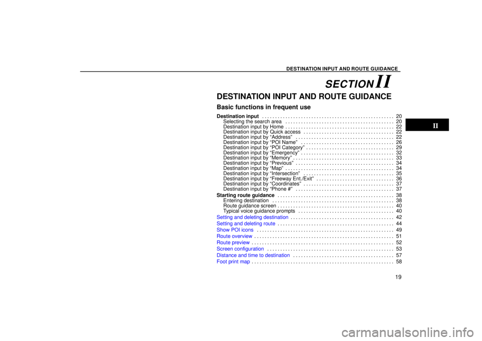 TOYOTA SOLARA 2004  Accessories, Audio & Navigation (in English) DESTINATION INPUT AND ROUTE GUIDANCE
19
DESTINATION INPUT AND ROUTE GUIDANCE
Basic functions in frequent use
Destination input20
. . . . . . . . . . . . . . . . . . . . . . . . . . . . . . . . . . . .