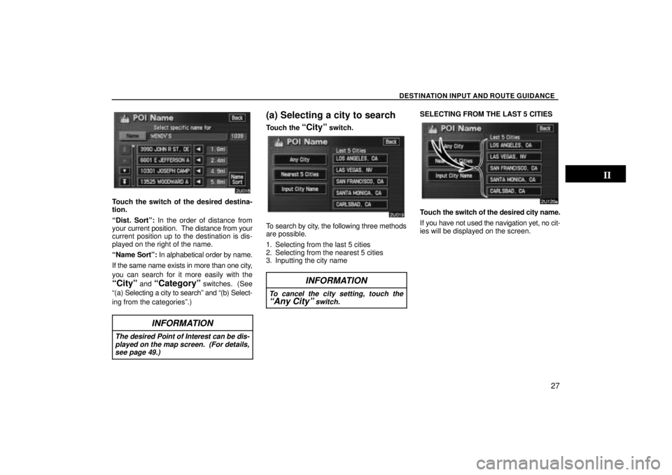 TOYOTA SOLARA 2004 Accessories, Audio & Navigation (in English) DESTINATION INPUT AND ROUTE GUIDANCE
27
Touch the switch of the desired destina-
tion.
Dist. Sortº: In the order of distance from
your current position. The distance from your
current position up t TOYOTA SOLARA 2004 Accessories, Audio & Navigation (in English) DESTINATION INPUT AND ROUTE GUIDANCE
27
Touch the switch of the desired destina-
tion.
Dist. Sortº: In the order of distance from
your current position. The distance from your
current position up t