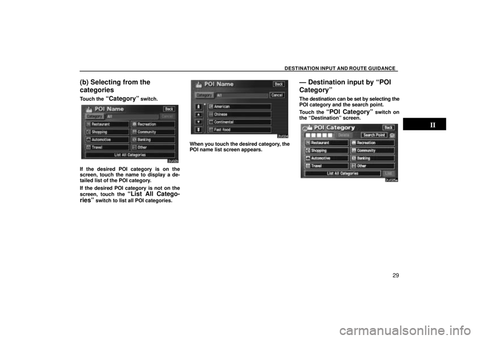 TOYOTA SOLARA 2004 Accessories, Audio & Navigation (in English) DESTINATION INPUT AND ROUTE GUIDANCE
29
(b) Selecting from the
categories
Touch the Categoryº switch.
If the desired POI category is on the
screen, touch the name to display a de-
tailed list of the TOYOTA SOLARA 2004 Accessories, Audio & Navigation (in English) DESTINATION INPUT AND ROUTE GUIDANCE
29
(b) Selecting from the
categories
Touch the Categoryº switch.
If the desired POI category is on the
screen, touch the name to display a de-
tailed list of the