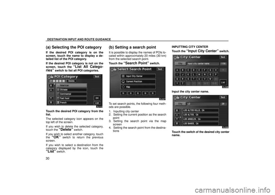 TOYOTA SOLARA 2004 Accessories, Audio & Navigation (in English) DESTINATION INPUT AND ROUTE GUIDANCE
30
(a) Selecting the POI category
If the desired POI category is on the
screen, touch the name to display a de-
tailed list of the POI category.
If the desired POI TOYOTA SOLARA 2004 Accessories, Audio & Navigation (in English) DESTINATION INPUT AND ROUTE GUIDANCE
30
(a) Selecting the POI category
If the desired POI category is on the
screen, touch the name to display a de-
tailed list of the POI category.
If the desired POI