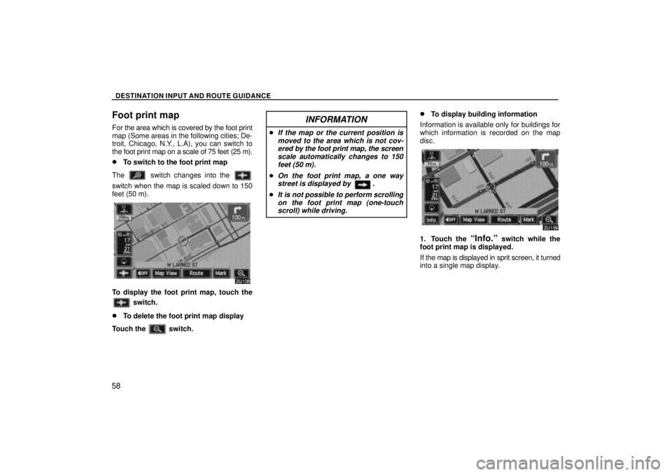 TOYOTA SOLARA 2004  Accessories, Audio & Navigation (in English) DESTINATION INPUT AND ROUTE GUIDANCE
58
Foot print map
For the area which is covered by the foot print
map (Some areas in the following cities; De-
troit, Chicago, N.Y., L.A), you can switch to
the fo