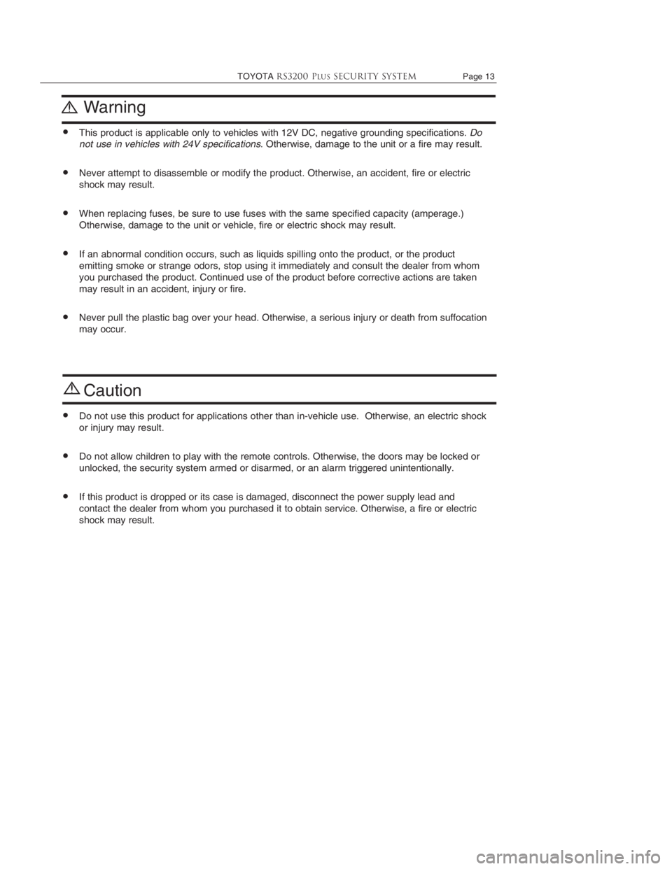 TOYOTA SOLARA 2004  Accessories, Audio & Navigation (in English) 
TOYOTARS3200 PLUSSecurity systemPage 13
Warning
•This product is applicable only to vehicles with 12V DC, negative grounding specifications. Do
not use in vehicles with 24V specifications. Otherwis