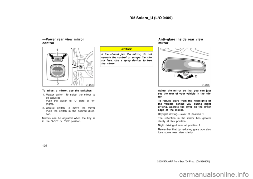 TOYOTA SOLARA 2005 Owners Manual (in English) ’05 Solara_U (L/O 0409)
108
2005 SOLARA from Sep. ’04 Prod. (OM33690U)
To adjust a mirror, use the switches.1. Master switch—To select the mirror to be adjusted
Push the switch to “L” (left) TOYOTA SOLARA 2005 Owners Manual (in English) ’05 Solara_U (L/O 0409)
108
2005 SOLARA from Sep. ’04 Prod. (OM33690U)
To adjust a mirror, use the switches.1. Master switch—To select the mirror to be adjusted
Push the switch to “L” (left)