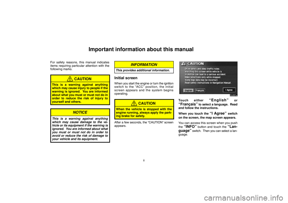 TOYOTA SOLARA 2005  Accessories, Audio & Navigation (in English) ii
Important information about this manual
For safety reasons, this manual indicates
items requiring particular attention with the
following marks.
CAUTION
This is a warning against anything
which may