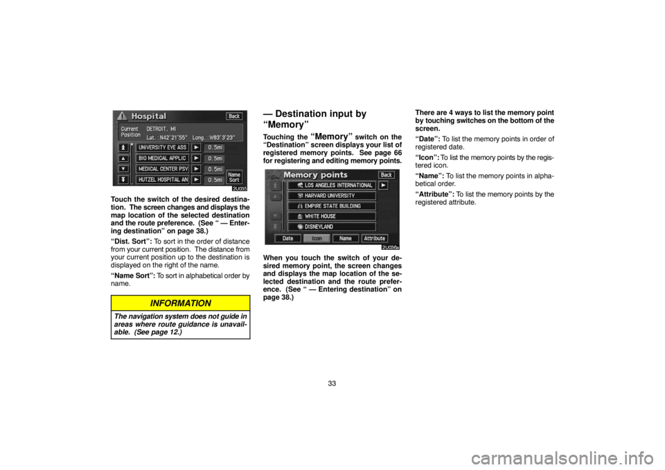 TOYOTA SOLARA 2005  Accessories, Audio & Navigation (in English) 33
Touch the switch of the desired destina-
tion.  The screen changes and displays the
map location of the selected destination
and the route preference.  (See
 “ — Enter-
ing destination” on pa