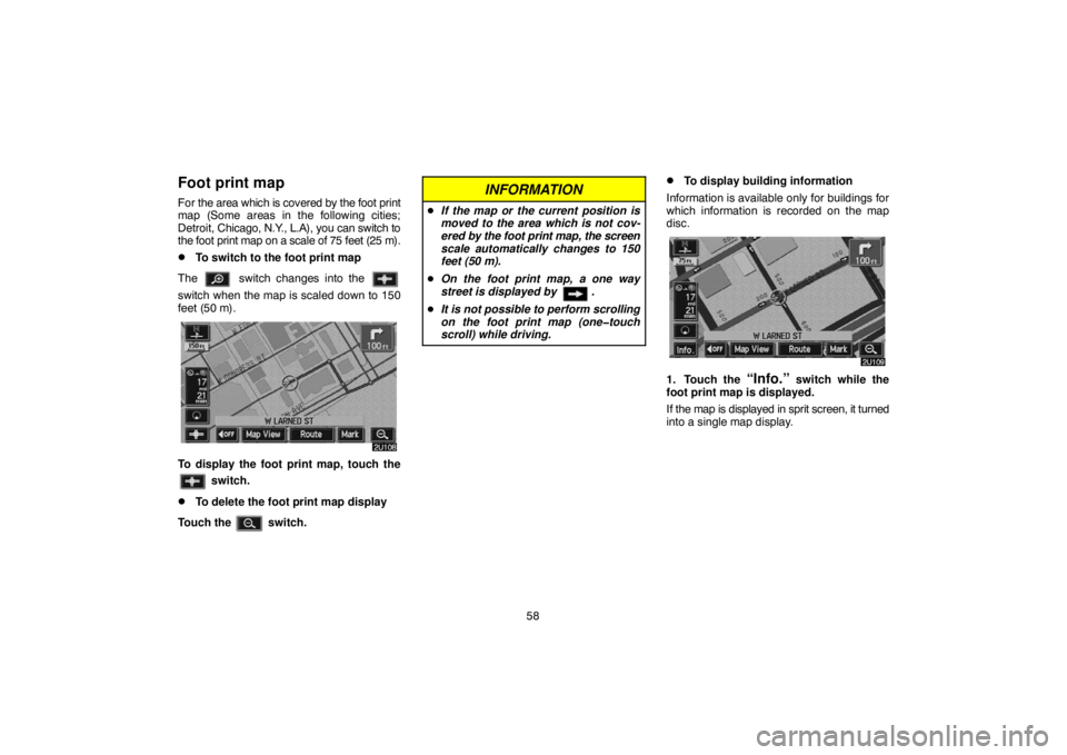 TOYOTA SOLARA 2005 Accessories, Audio & Navigation (in English) 58
Foot print map
For the area which is covered by the foot print
map (Some areas in the following cities;
Detroit, Chicago, N.Y., L.A), you can switch to
the foot print map on a scale of 75 feet (25 TOYOTA SOLARA 2005 Accessories, Audio & Navigation (in English) 58
Foot print map
For the area which is covered by the foot print
map (Some areas in the following cities;
Detroit, Chicago, N.Y., L.A), you can switch to
the foot print map on a scale of 75 feet (25