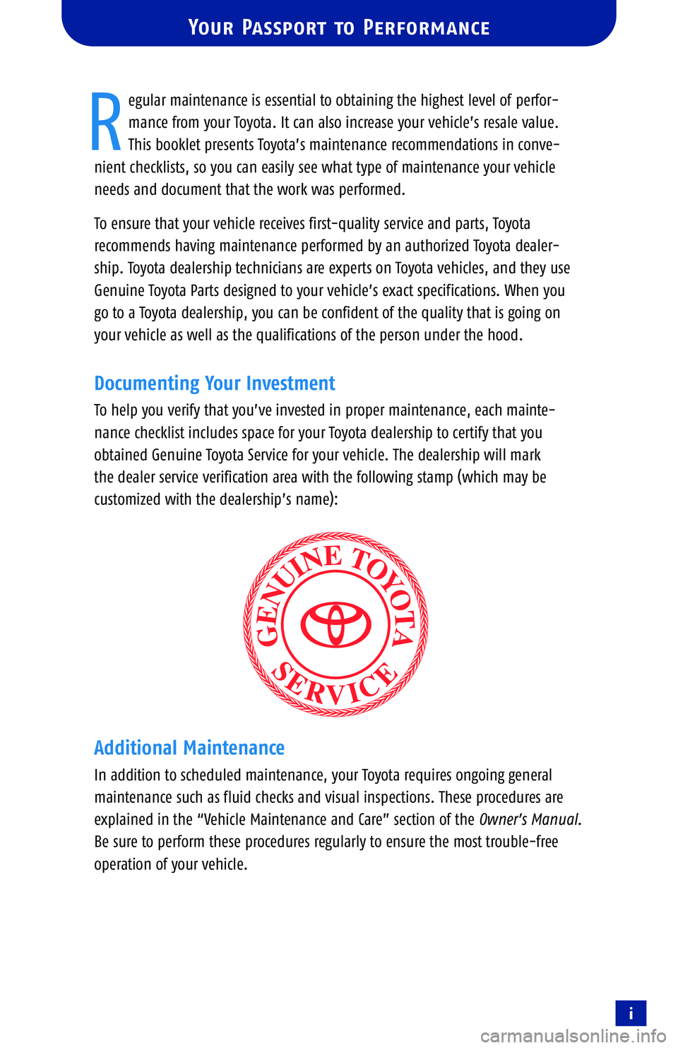 TOYOTA SOLARA 2005  Warranties & Maintenance Guides (in English) i
egular maintenance is essential to obtaining the highest level of perfor�
mance from your Toyota. It can also increase your vehicle’s resale value.
This booklet presents Toyota’s maintenance rec