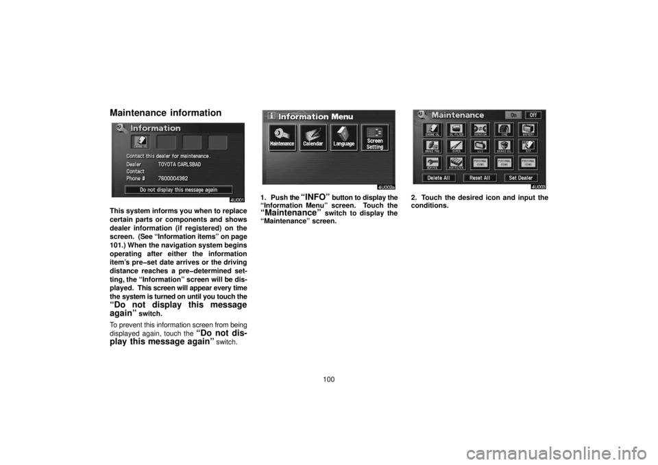 TOYOTA SOLARA 2006 Accessories, Audio & Navigation (in English) 100
Maintenance information
This system informs you when to replace
certain parts or components and shows
dealer information (if registered) on the
screen. (See “Information items” on page
101.) TOYOTA SOLARA 2006 Accessories, Audio & Navigation (in English) 100
Maintenance information
This system informs you when to replace
certain parts or components and shows
dealer information (if registered) on the
screen. (See “Information items” on page
101.)