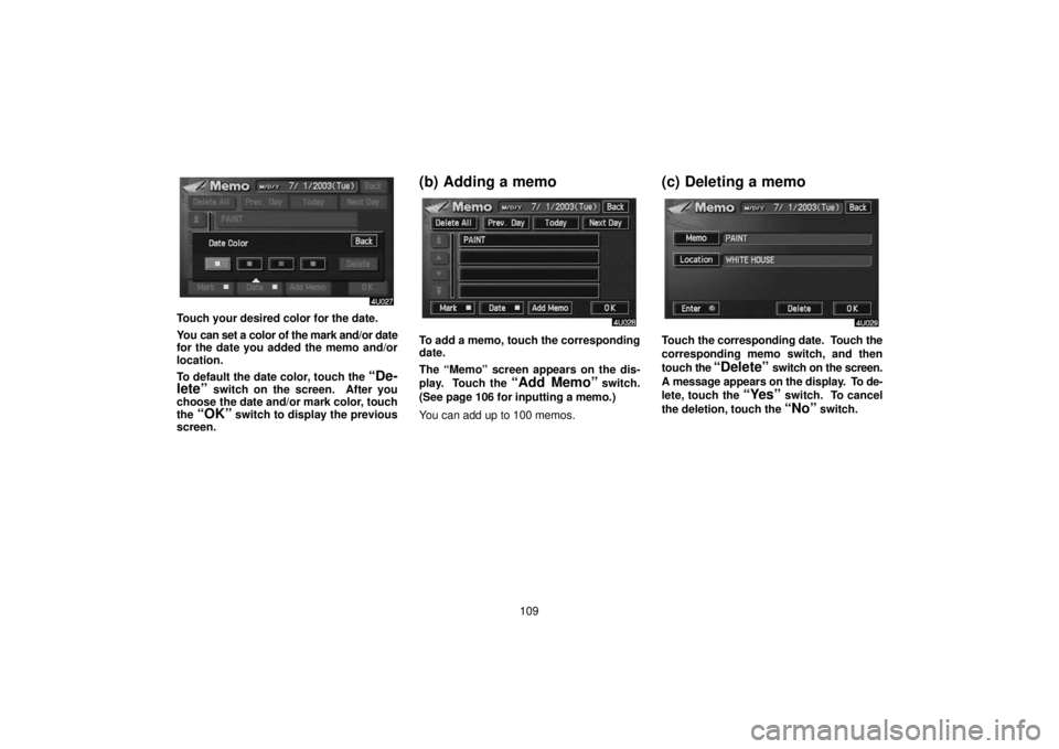 TOYOTA SOLARA 2006  Accessories, Audio & Navigation (in English) 109
Touch your desired color for the date.
You can set a color of the mark and/or date
for the date you added the memo and/or
location.
To default the date color, touch the 
“De-
lete”
 switch on 