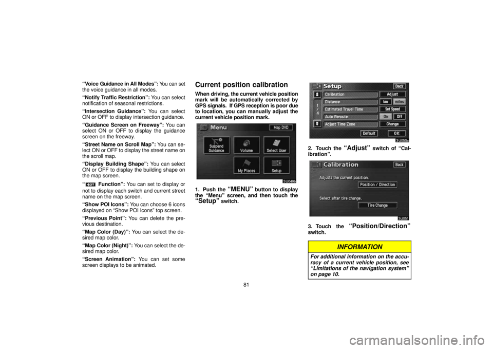 TOYOTA SOLARA 2006 Accessories, Audio & Navigation (in English) 81
“Voice
Guidance in All Modes”: You can set
the voice guidance in all modes.
“Notify Traffic Restriction”: You can select
notification of seasonal restrictions.
“Intersection Guidance TOYOTA SOLARA 2006 Accessories, Audio & Navigation (in English) 81
“Voice
Guidance in All Modes”: You can set
the voice guidance in all modes.
“Notify Traffic Restriction”: You can select
notification of seasonal restrictions.
“Intersection Guidance