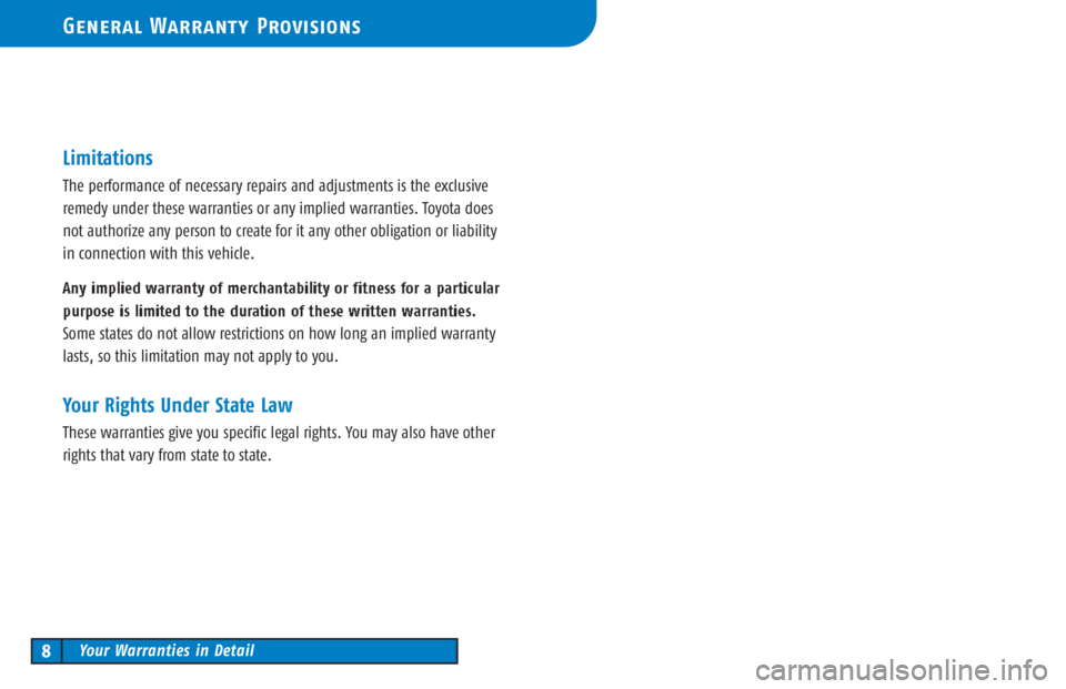 TOYOTA SOLARA 2006  Warranties & Maintenance Guides (in English) Limitations
The performance of necessary repairs and adjustments is the exclusive
remedy under these warranties or any implied warranties. Toyota does
not authorize any person to create for it any oth