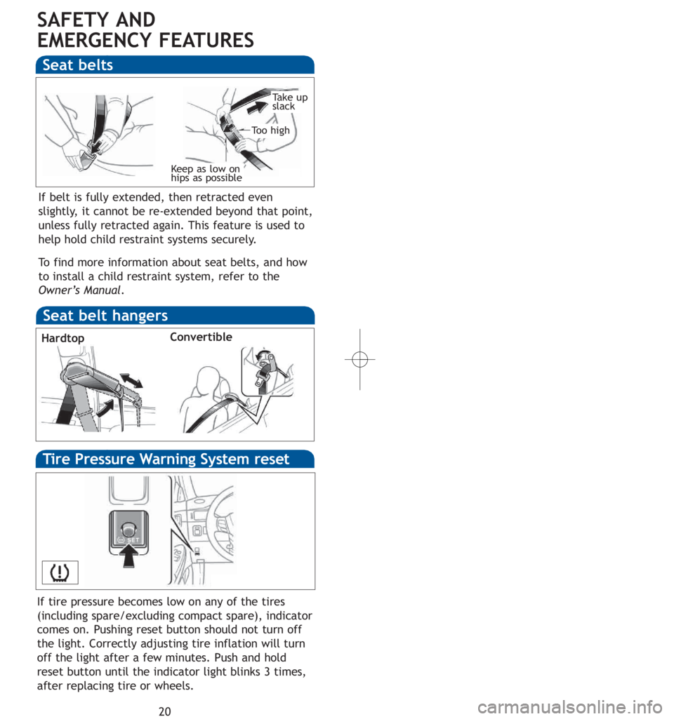 TOYOTA SOLARA 2007 (in English) User Guide 20
SAFETY AND
EMERGENCY FEATURES
Keep as low on
hips as possible
Take up
slack
To o high
Seat belts
If belt is fully extended, then retracted even
slightly, it cannot be re-extended beyond that poi TOYOTA SOLARA 2007 (in English) User Guide 20
SAFETY AND
EMERGENCY FEATURES
Keep as low on
hips as possible
Take up
slack
To o high
Seat belts
If belt is fully extended, then retracted even
slightly, it cannot be re-extended beyond that poi