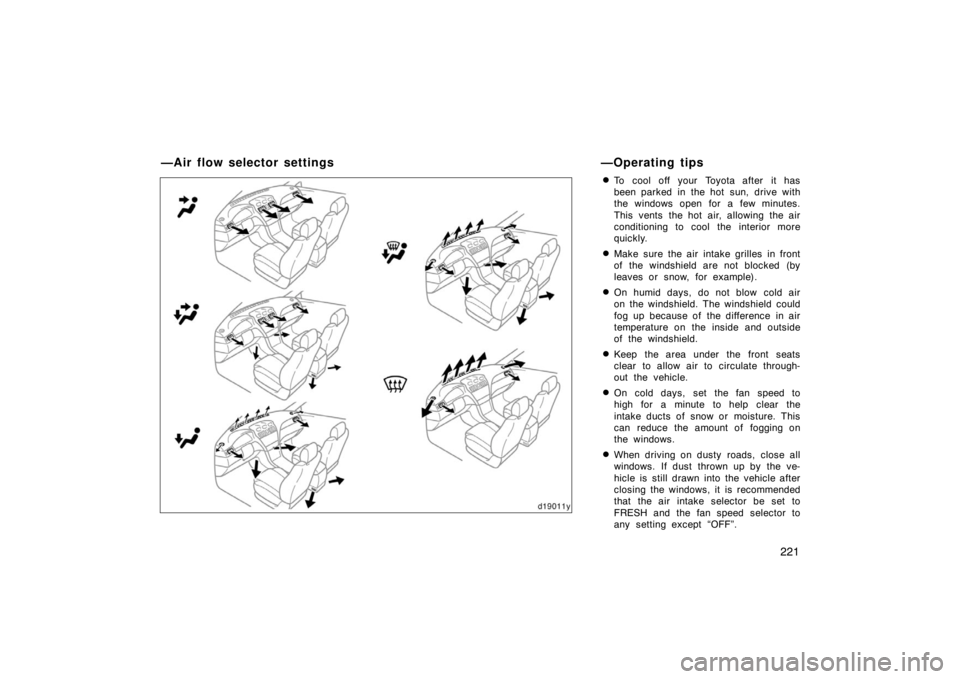 TOYOTA SOLARA 2007  Owners Manual (in English) 221

To cool off your Toyota after it has
been parked in the hot sun, drive with
the windows open for a few minutes.
This vents the hot air, allowing the air
conditioning to cool the interior more
qu
