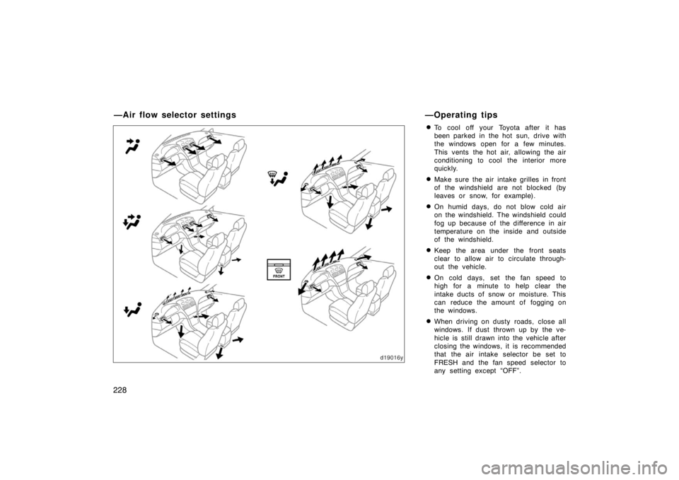 TOYOTA SOLARA 2007  Owners Manual (in English) 228
To cool off your Toyota after it has
been parked in the hot sun, drive with
the windows open for a few minutes.
This vents the hot air, allowing the air
conditioning to cool the interior more
qui