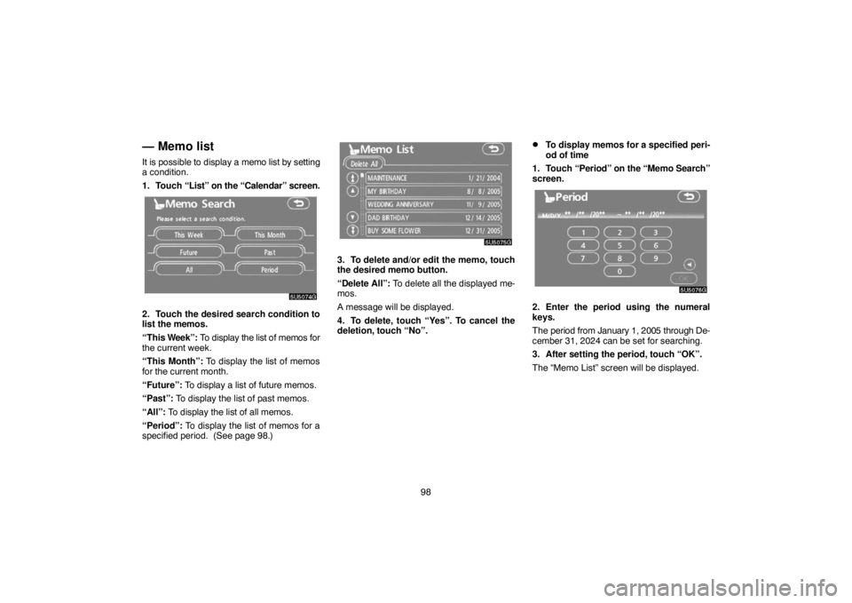 TOYOTA SOLARA 2007  Accessories, Audio & Navigation (in English) 98
— Memo list
It is possible to display a memo list by setting
a condition.
1. Touch “List” on the “Calendar” screen.
2. Touch the desired search condition to
list the memos.
“This Week