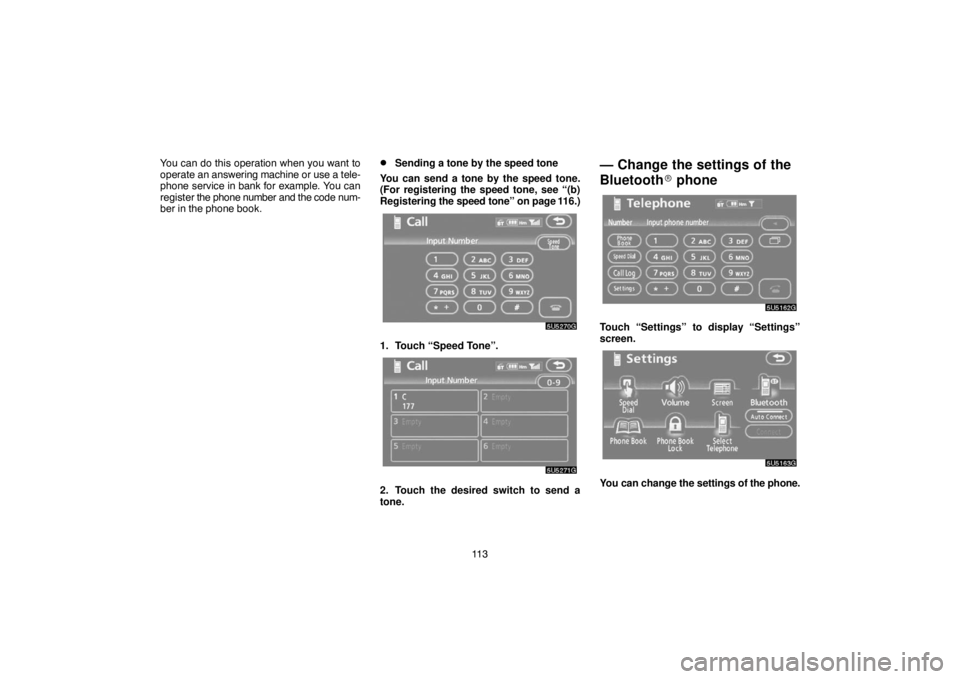 TOYOTA SOLARA 2007  Accessories, Audio & Navigation (in English) 11 3 You can do this operation when you want to
operate an answering machine or use a tele-
phone service in bank for example. You can
register the phone number and the code num-
ber in the phone book