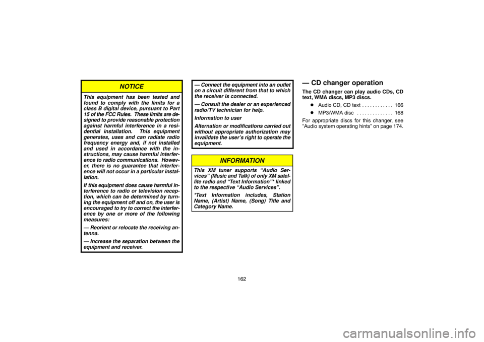 TOYOTA SOLARA 2007  Accessories, Audio & Navigation (in English) 162
NOTICE
This equipment has been tested and
found to comply with the limits for a
class B digital device, pursuant to Part
15 of the FCC Rules.  These limits are de-
signed to provide reasonable pro