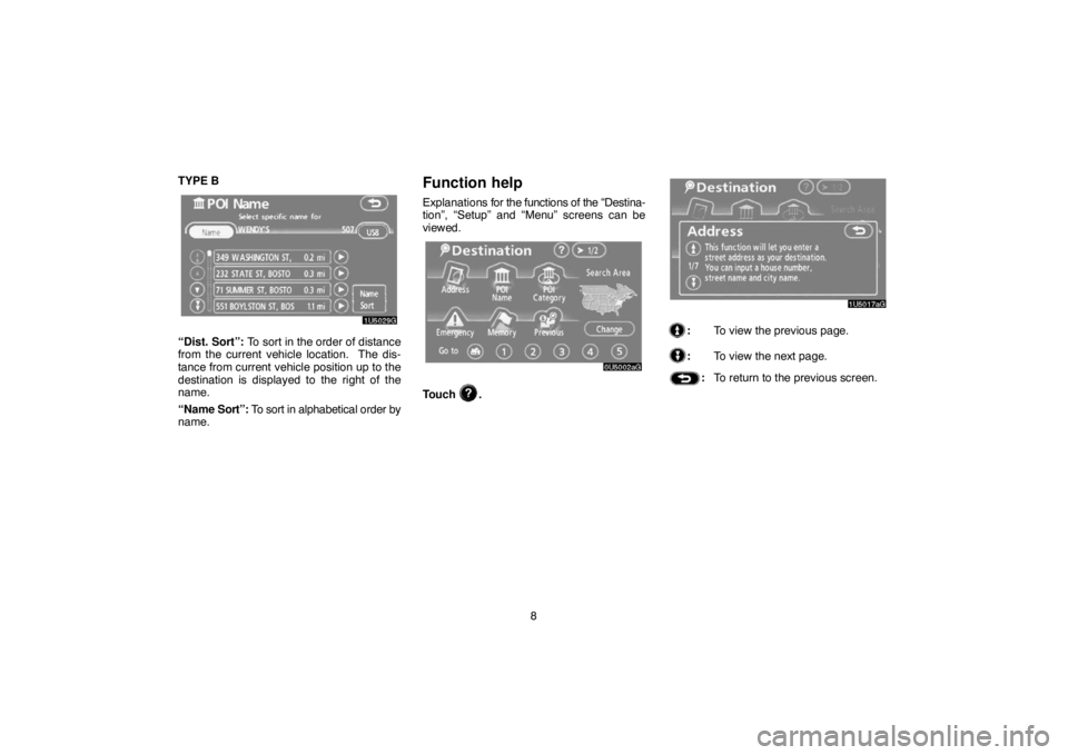 TOYOTA SOLARA 2007  Accessories, Audio & Navigation (in English) 8 TYPE B
“Dist. Sort”: To sort in the order of distance
from the current vehicle location.  The dis-
tance from current vehicle position up to the
destination is displayed to the right of the
name