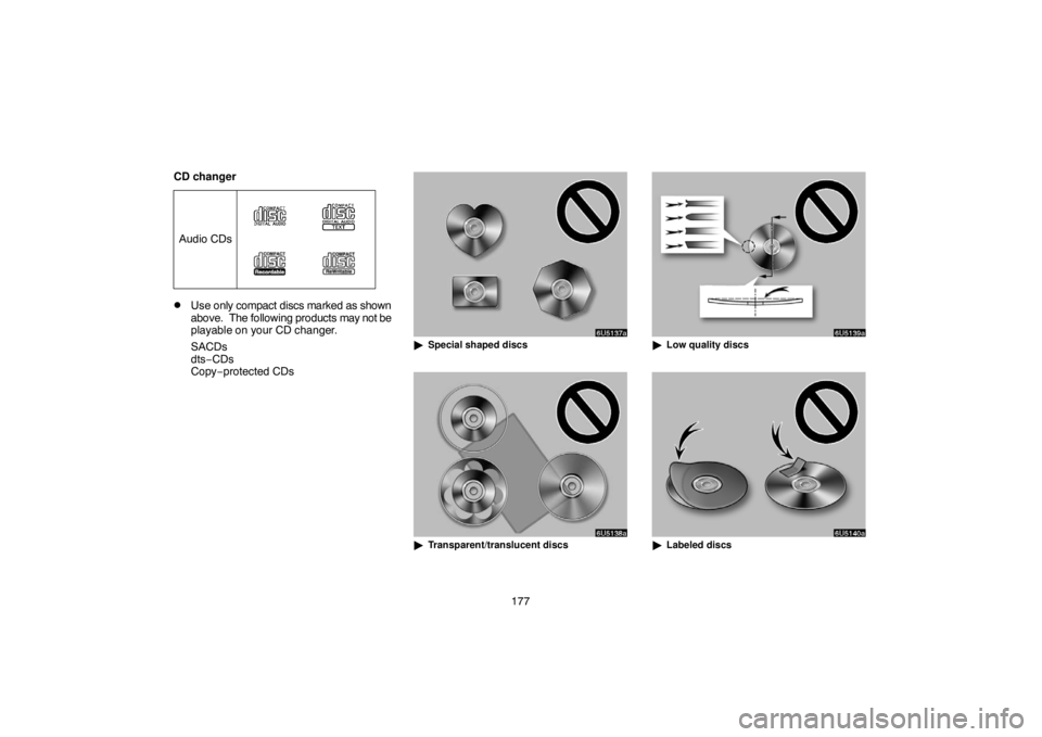 TOYOTA SOLARA 2007  Accessories, Audio & Navigation (in English) 177 CD changer
Audio CDs
Use only compact discs marked as shown
above.  The following products may not be
playable on your CD changer.
SACDs
dts−CDs
Copy−protected CDs
Special shaped discs
Tran