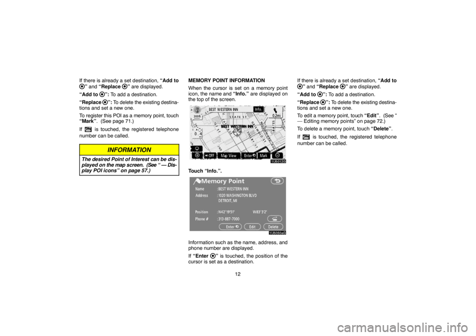 TOYOTA SOLARA 2007  Accessories, Audio & Navigation (in English) 12 If there is already a set destination, “Add to
” and “Replace ” are displayed.
“Add to 
”: To add a destination.
“Replace 
”: To delete the existing destina-
tions and set a new one