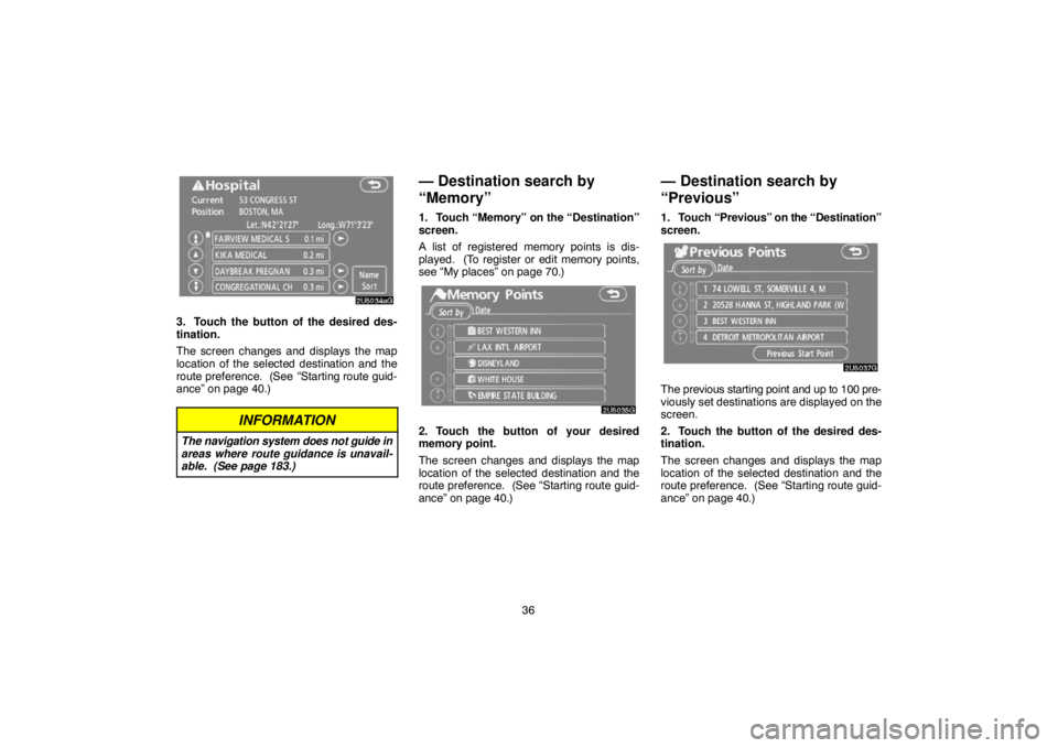 TOYOTA SOLARA 2007 Accessories, Audio & Navigation (in English) 36
3. Touch the button of the desired des-
tination.
The screen changes and displays the map
location of the selected destination and the
route preference. (See
“Starting route guid-
ance” on pa TOYOTA SOLARA 2007 Accessories, Audio & Navigation (in English) 36
3. Touch the button of the desired des-
tination.
The screen changes and displays the map
location of the selected destination and the
route preference. (See
“Starting route guid-
ance” on pa