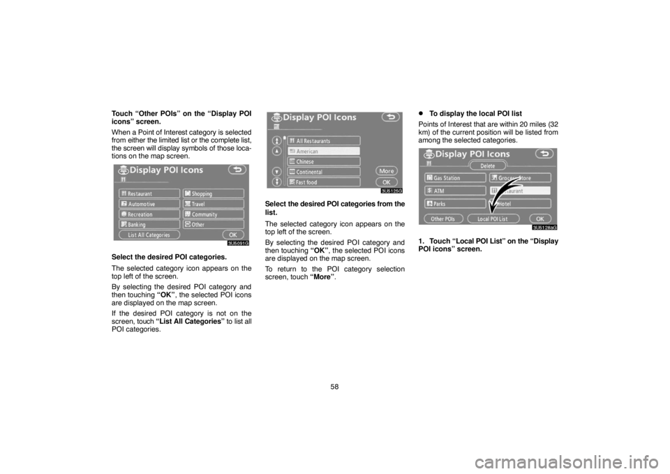 TOYOTA SOLARA 2007  Accessories, Audio & Navigation (in English) 58 Touch “Other POIs” on the “Display POI
icons” screen.
When a Point of Interest category is selected
from either the limited list or the complete list,
the screen will display symbols of tho