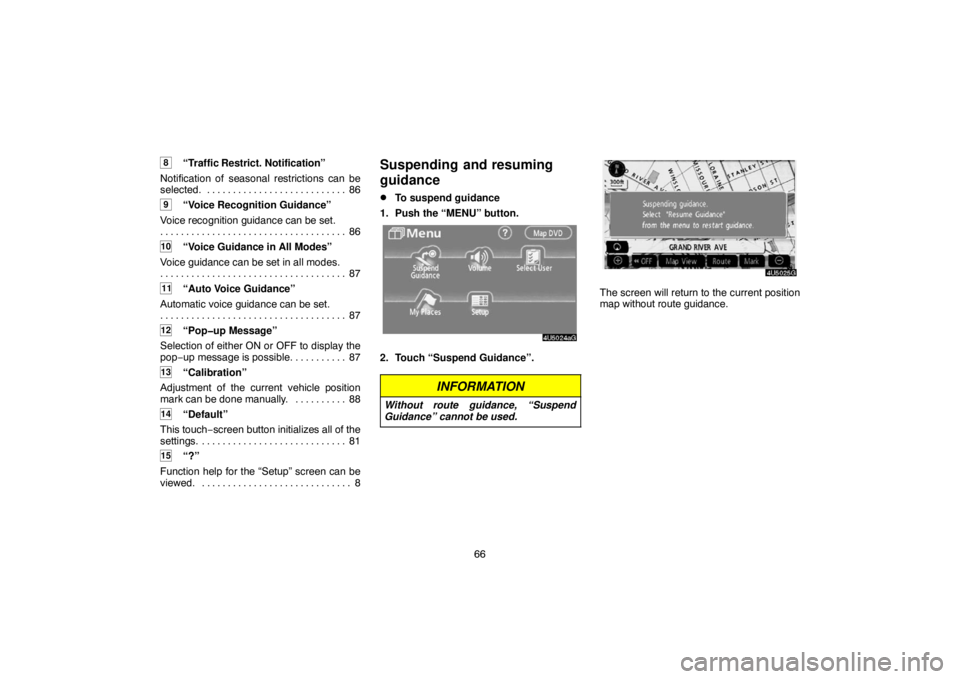 TOYOTA SOLARA 2007  Accessories, Audio & Navigation (in English) 66
8“Traffic Restrict. Notification”
Notification of seasonal restrictions can be
selected. 86. . . . . . . . . . . . . . . . . . . . . . . . . . . 
9“Voice Recognition Guidance”
Voice recogni