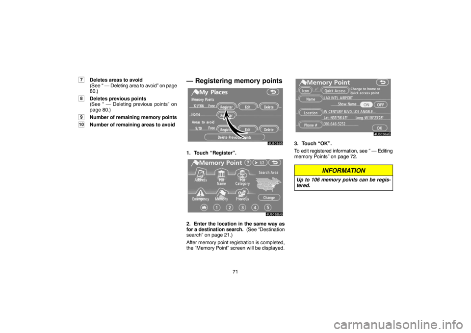 TOYOTA SOLARA 2007  Accessories, Audio & Navigation (in English) 71
7Deletes areas to avoid 
(See “ — Deleting area to avoid” on page
80.)
8Deletes previous points 
(See “ — Deleting previous points” on
page 80.)
9Number of remaining memory points
10Num