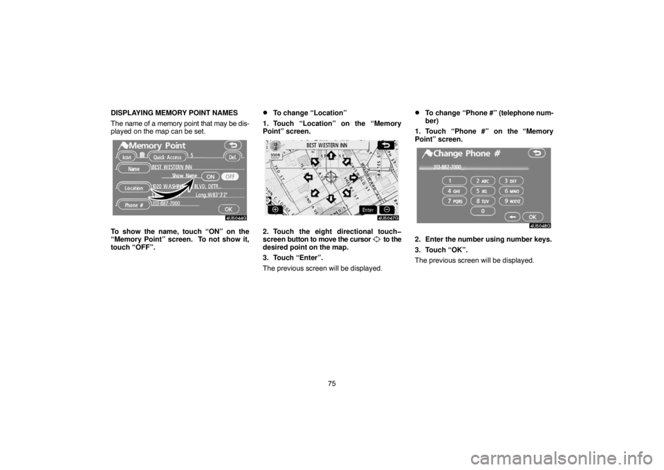 TOYOTA SOLARA 2007  Accessories, Audio & Navigation (in English) 75 DISPLAYING MEMORY POINT NAMES
The name of a memory point that may be dis-
played on the map can be set.
To show the name, touch “ON” on the
“Memory Point” screen.  To not show it,
touch “