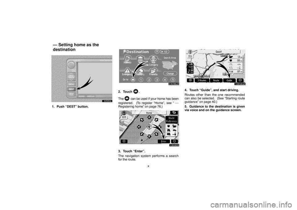 TOYOTA SOLARA 2007  Accessories, Audio & Navigation (in English) x
0U5054a
1. Push “DEST” button.
2. Touch .
The 
 can be used if your home has been
registered.  (To register “Home”, see “ —
Registering home” on page 76.)
3. Touch “Enter”.
The nav