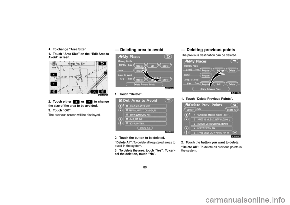 TOYOTA SOLARA 2007  Accessories, Audio & Navigation (in English) 80
To change “Area Size”
1. Touch “Area Size” on the “Edit Area to
Avoid” screen.
2. Touch either  or  to change
the size of the area to be avoided.
3. Touch “OK”.
The previous screen