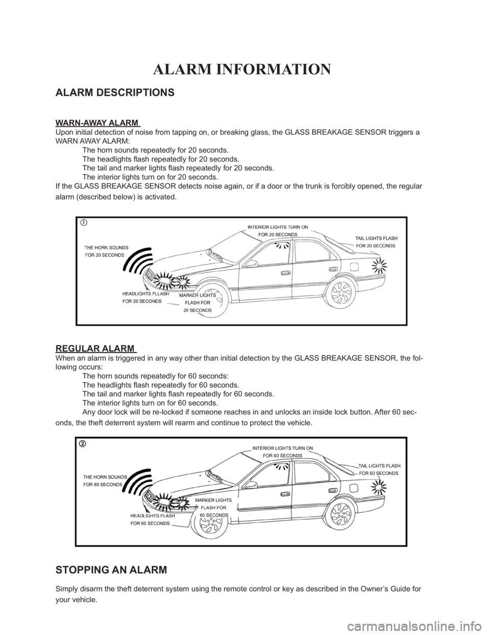 TOYOTA SOLARA 2007  Accessories, Audio & Navigation (in English) 
ALARM INFORMATION
ALARM DESCRIPTIONS 
WARN-AWAY ALARM 
Upon initial detection of noise from tapping on, or breaking glass, the GLASS BREAKAGE SENSOR triggers a 
WARN AWAY ALARM: 
� �7�K�H��K�R�U�Q�