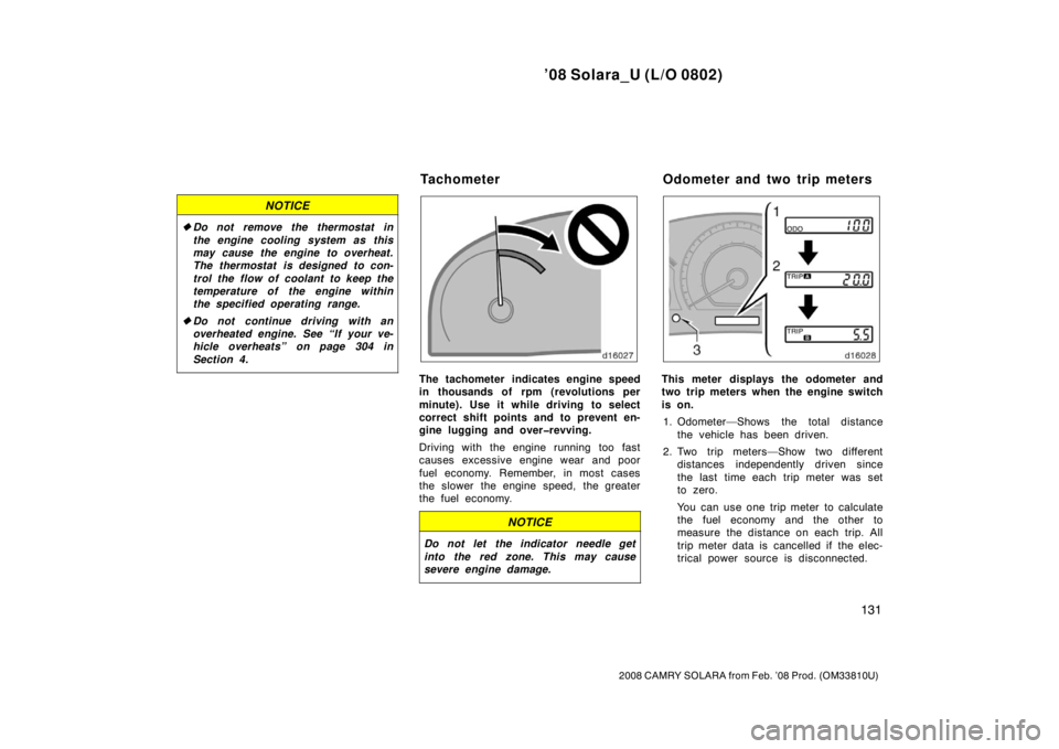 TOYOTA SOLARA 2008  Owners Manual (in English) ’08 Solara_U (L/O 0802)
131
2008 CAMRY SOLARA from Feb. ’08 Prod. (OM33810U)
NOTICE
Do not remove the thermostat in
the engine cooling system as this
may cause the engine to overheat.
The thermos