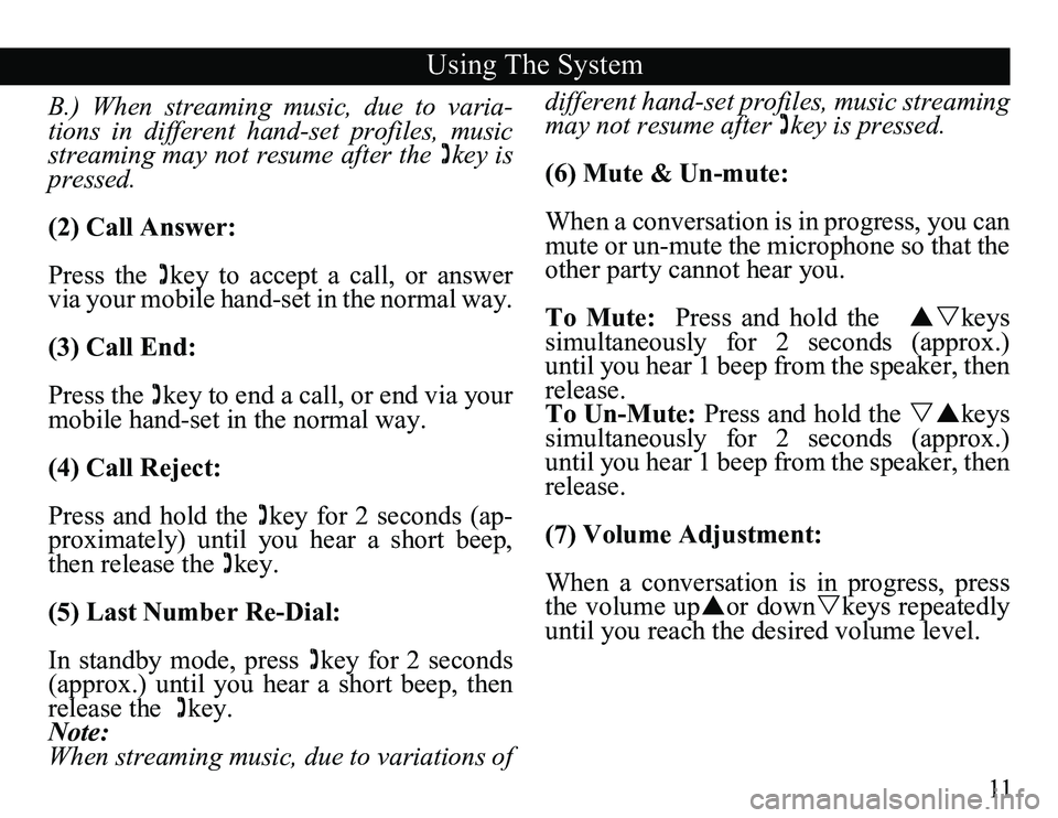 TOYOTA SOLARA 2008 Accessories, Audio & Navigation (in English) 11
B.) When streaming music,
due to varia-
tions in different hand-set profiles, music
streaming may not resume after the key is
pressed.
(2) Call Answer:
Press the key to acce TOYOTA SOLARA 2008 Accessories, Audio & Navigation (in English) 11
B.) When streaming music,
due to varia-
tions in different hand-set profiles, music
streaming may not resume after the key is
pressed.
(2) Call Answer:
Press the key to acce