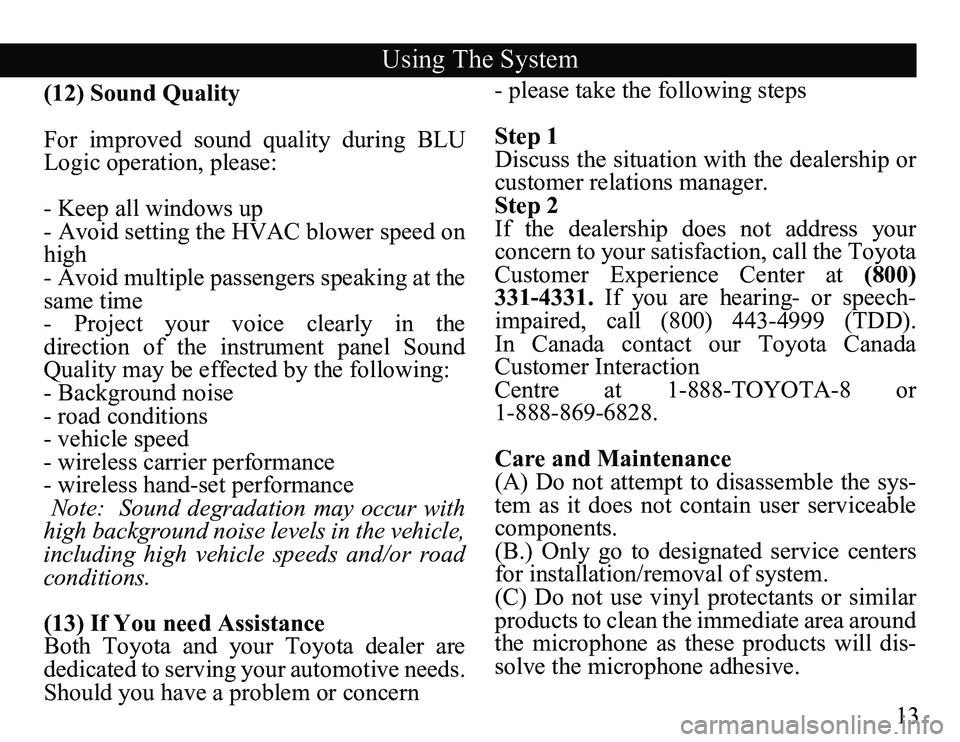 TOYOTA SOLARA 2008 Accessories, Audio & Navigation (in English) 13
(12) Sound Quality
For improved sound quality during BLU
Logic operation, please:
- Keep all windows up
- Avoid setting the HVAC blower speed on
high
- Avoid multiple passengers speaking at TOYOTA SOLARA 2008 Accessories, Audio & Navigation (in English) 13
(12) Sound Quality
For improved sound quality during BLU
Logic operation, please:
- Keep all windows up
- Avoid setting the HVAC blower speed on
high
- Avoid multiple passengers speaking at