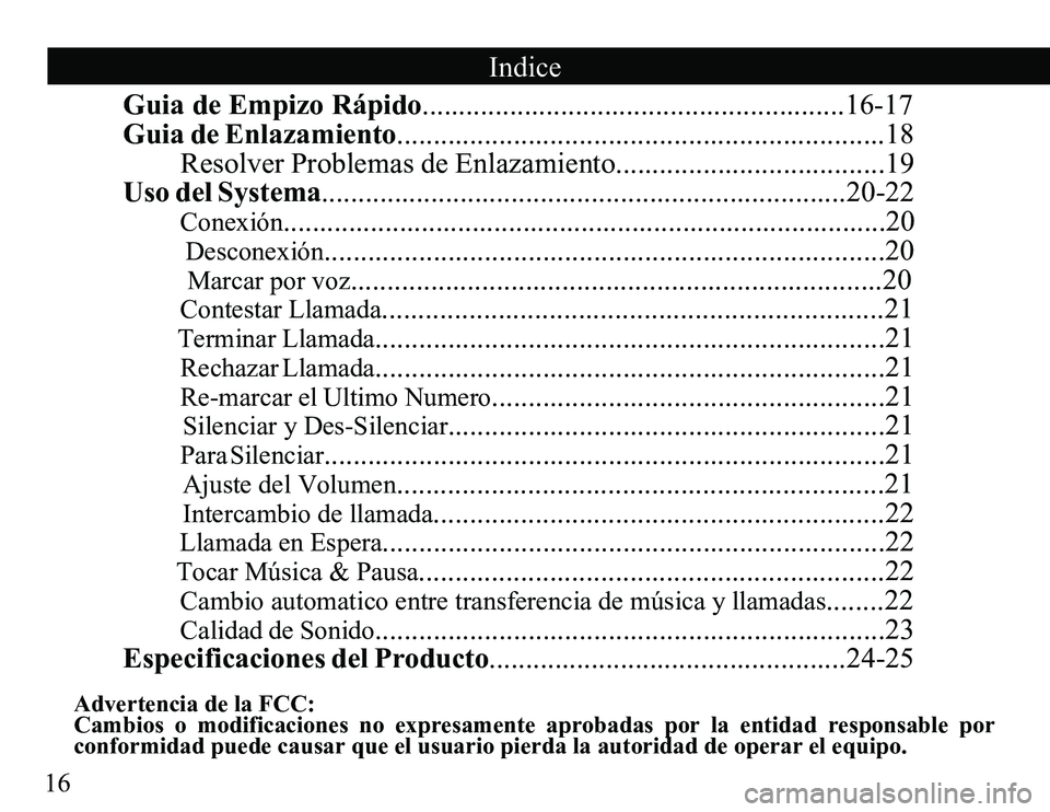 TOYOTA SOLARA 2008 Accessories, Audio & Navigation (in English) 16
Indice
Guia de Empizo Rápido..........................................................16-17
Guia de Enlazamiento...................................................................18
Resolver Pro TOYOTA SOLARA 2008 Accessories, Audio & Navigation (in English) 16
Indice
Guia de Empizo Rápido..........................................................16-17
Guia de Enlazamiento...................................................................18
Resolver Pro