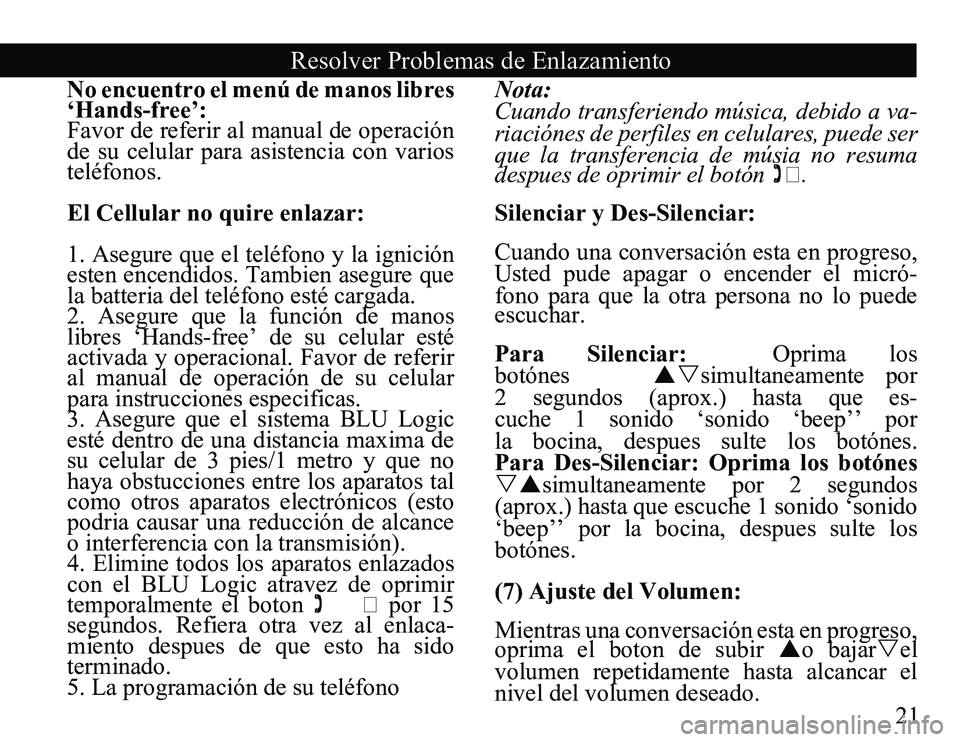 TOYOTA SOLARA 2008 Accessories, Audio & Navigation (in English) 21
Resolver Problemas de Enlazamiento
No encuentro el menú de manos libres
‘Hands-free’:
Favor de referir al manual de operación
de su celular para asistencia con varios
teléfonos.
El TOYOTA SOLARA 2008 Accessories, Audio & Navigation (in English) 21
Resolver Problemas de Enlazamiento
No encuentro el menú de manos libres
‘Hands-free’:
Favor de referir al manual de operación
de su celular para asistencia con varios
teléfonos.
El
