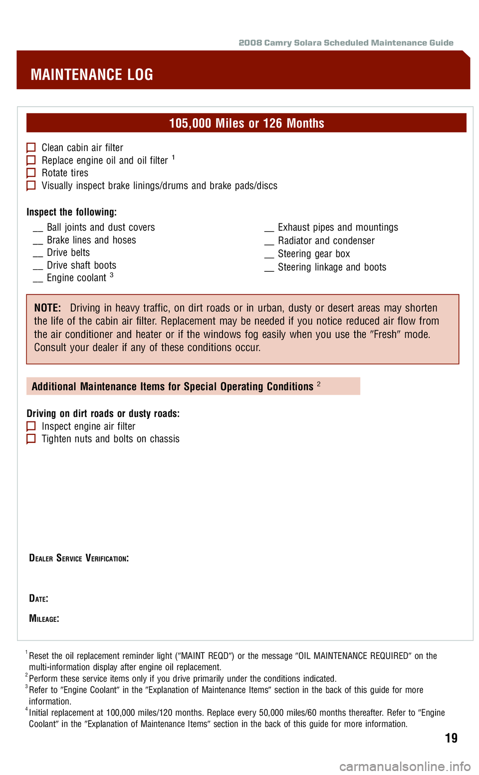 TOYOTA SOLARA 2008  Warranties & Maintenance Guides (in English) 
2008 Camry Solara Scheduled Maintenance Guide
105,000 Miles or 126 Months
Clean cabin air filterReplace engine oil and oil filter1
Rotate tiresVisually inspect brake linings/drums and brake pads/disc