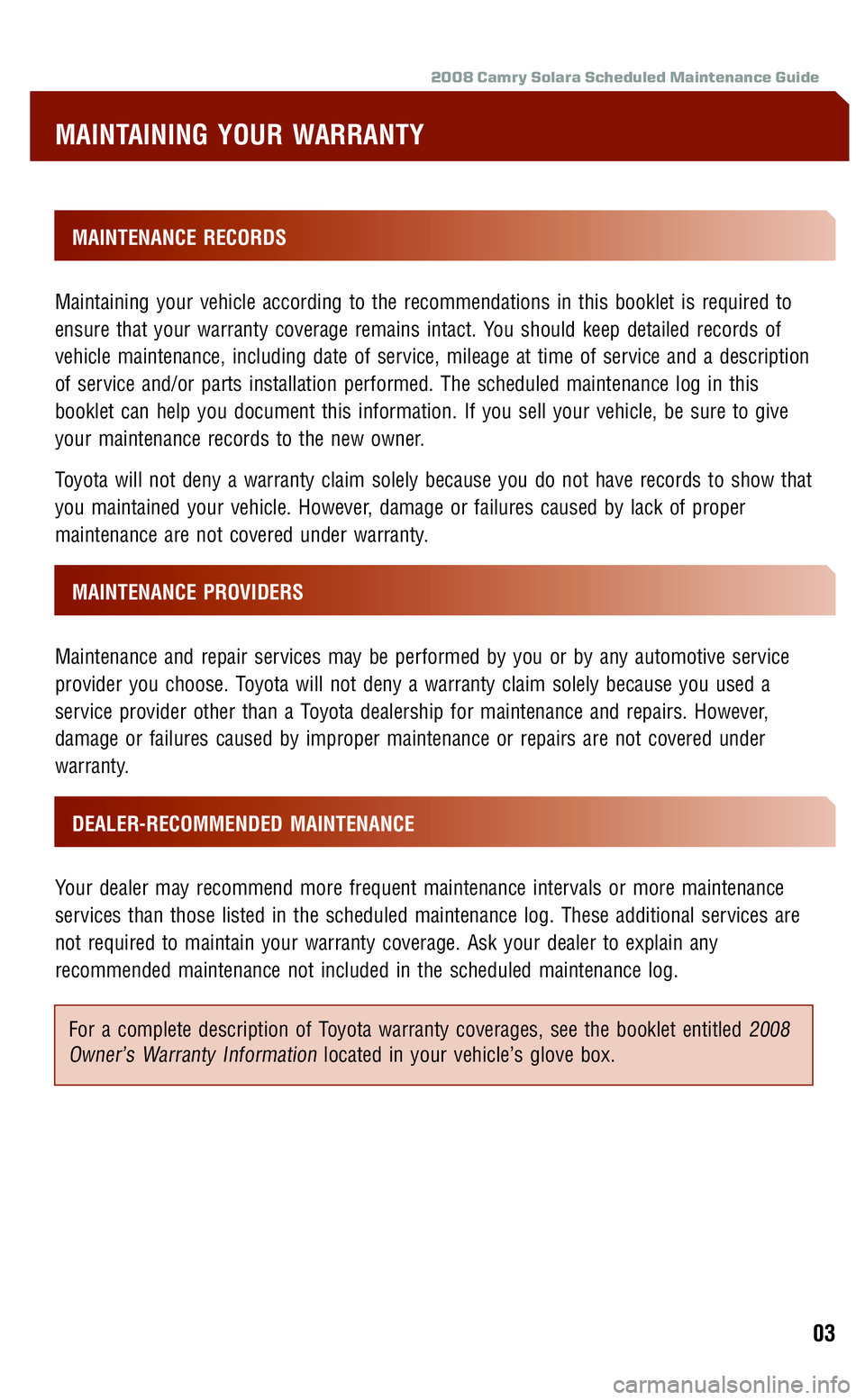 TOYOTA SOLARA 2008  Warranties & Maintenance Guides (in English) 
2008 Camry Solara Scheduled Maintenance Guide
MAINTENANCE RECORDS
Maintaining your vehicle according to the recommendations in this booklet is required to
ensure that your warranty coverage remains 