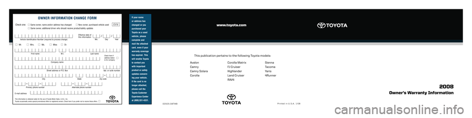 TOYOTA SOLARA 2008  Warranties & Maintenance Guides (in English) If your name  
or address has
changed or you
purchased your
Toyota as a used
vehicle, please
complete and 
mail the attached
card, even if your 
warranty coverage
has expired. This
will enable Toyota
