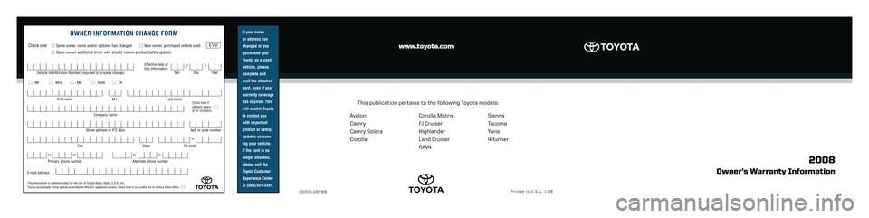 TOYOTA SOLARA 2008 Warranties & Maintenance Guides (in English) If your name
or address has
changed or you
purchased your
Toyota as a used
vehicle, please
complete and
mail the attached
card, even if your
warranty coverage
has expired. This
will enable Toyota
TOYOTA SOLARA 2008 Warranties & Maintenance Guides (in English) If your name
or address has
changed or you
purchased your
Toyota as a used
vehicle, please
complete and
mail the attached
card, even if your
warranty coverage
has expired. This
will enable Toyota